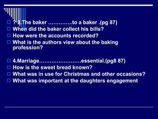 <ul><li>? 3.The baker …………..to a baker .(pg 87) </li></ul><ul><li>When did the baker collect his bills? </li></ul><ul><li>...
