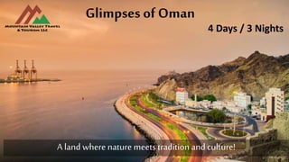 Glimpses of Oman
4 Days / 3 Nights
A land where nature meets tradition and culture!
 