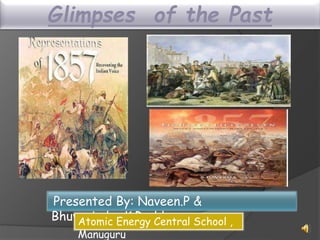 Glimpses of the Past
Presented By: Naveen.P &
Bhuvanindra.K.ReddyAtomic Energy Central School ,
Manuguru
 