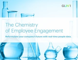 The Chemistry
of Employee Engagement
Reformulate your company’s future with real-time people data.
 