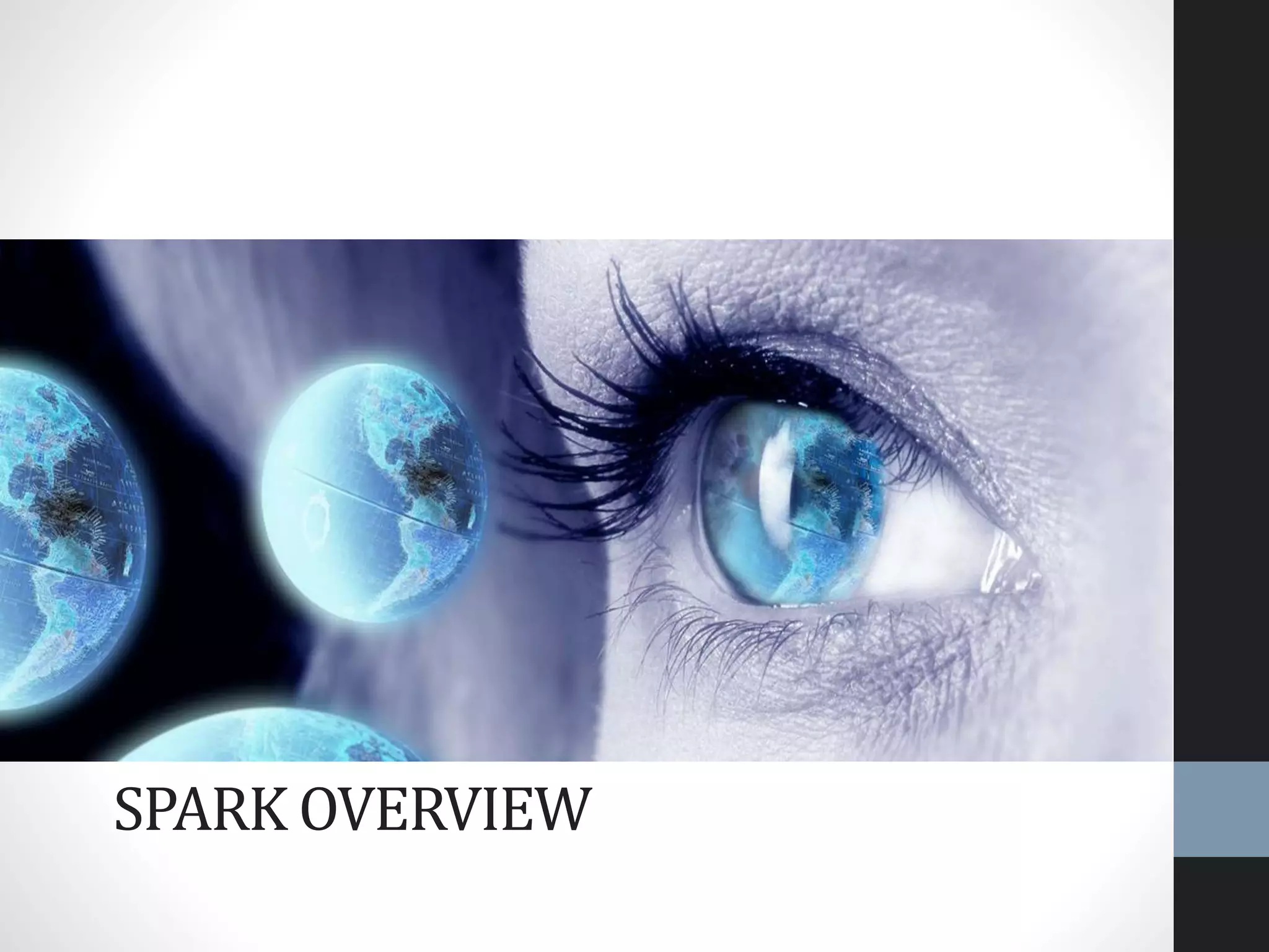 SPARK OVERVIEW
 