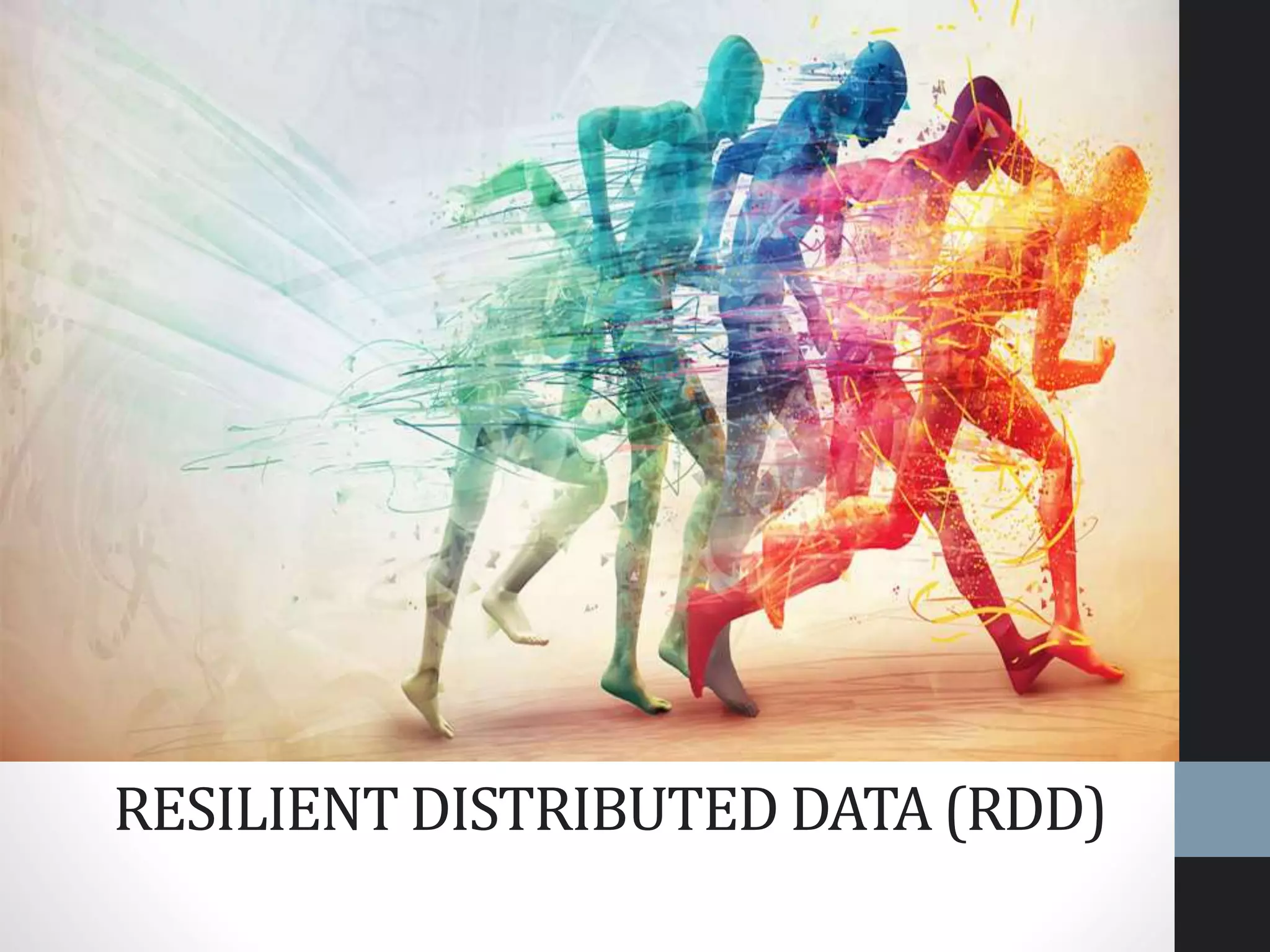 RESILIENT DISTRIBUTED DATA (RDD)
 