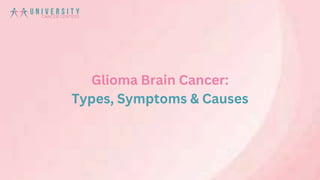 Glioma Brain Cancer:
Types, Symptoms & Causes
 