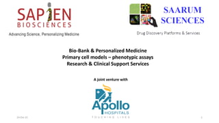 Bio-Bank & Personalized Medicine
Primary cell models – phenotypic assays
Research & Clinical Support Services
A joint venture with
23-Oct-15 1
 