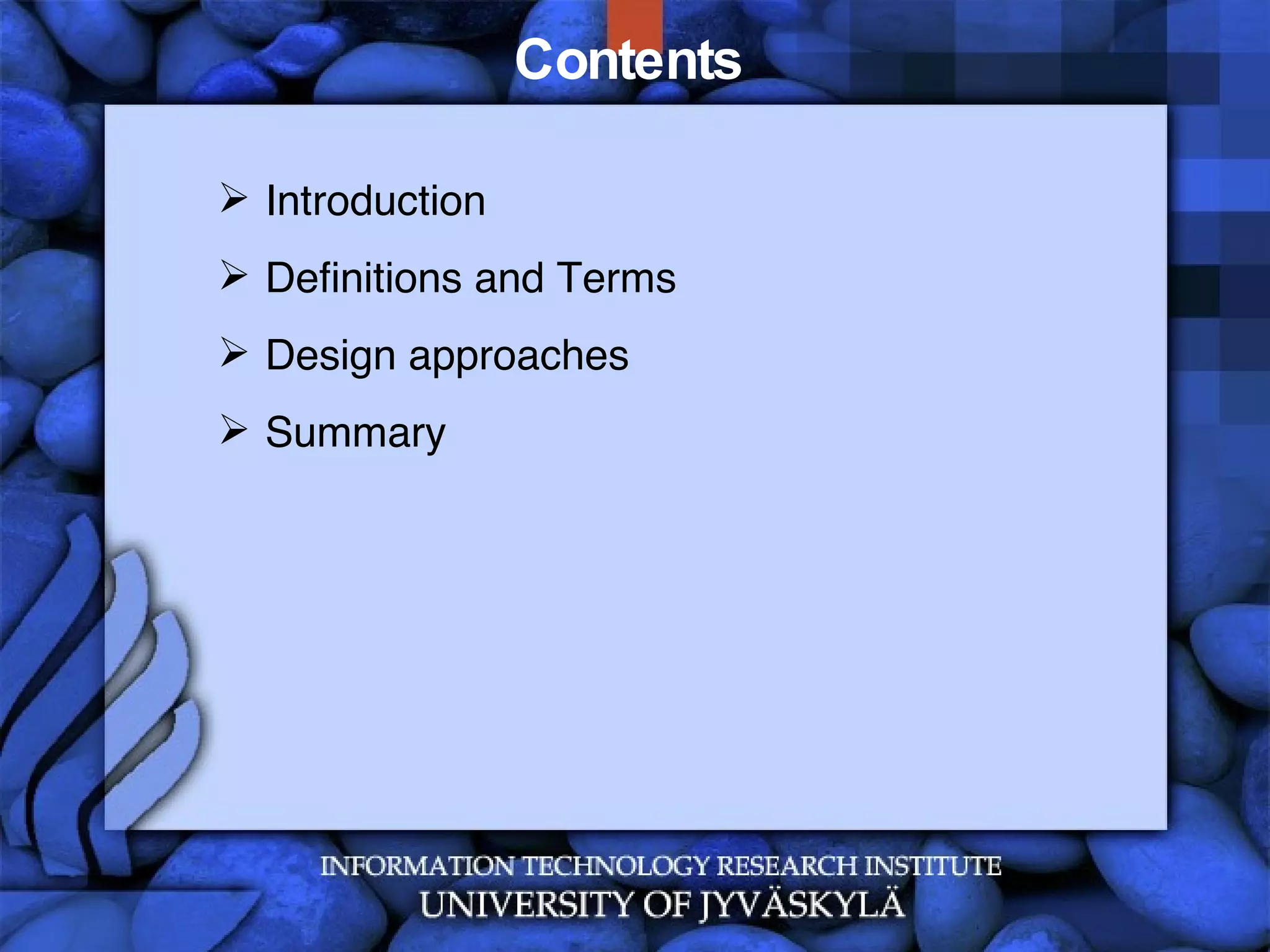 Contents  Introduction Definitions and Terms Design approaches Summary 