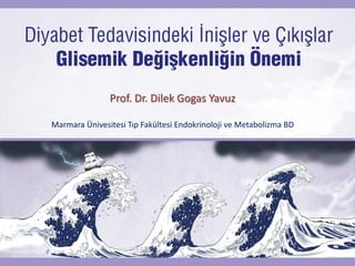 Prof. Dr. Dilek Gogas Yavuz
Marmara Ünivesitesi Tıp Fakültesi Endokrinoloji ve Metabolizma BD
 
