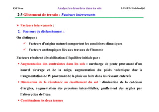 Analyse les désordres dans les sols
ENP Oran LASLEDJ Abdelmadjid
2-3 Glissement de terrain : Facteurs intervenants
¾ Facte...