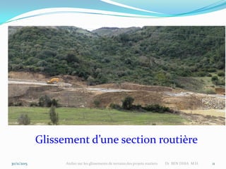 30/11/2015 Atelier sur les glissements de terrains des projets routiers Dr BEN DHIA M.H. 11
Glissement d’une section routière
 
