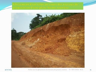 30/11/2015 Atelier sur les glissements de terrains des projets routiers Dr BEN DHIA M.H. 15
 