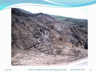 30/11/2015 Atelier sur les glissements de terrains des projets routiers Dr BEN DHIA M.H. 25
 