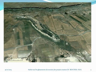 30/11/2015 3Atelier sur les glissements de terrains des projets routiers Dr BEN DHIA M.H.
 