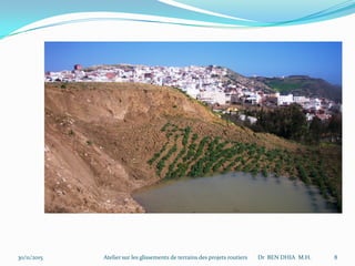 30/11/2015 Atelier sur les glissements de terrains des projets routiers Dr BEN DHIA M.H. 8
 