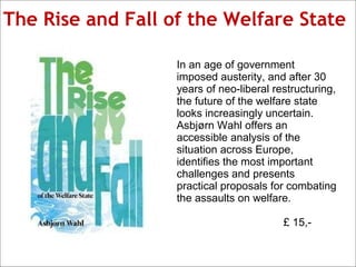 35
The Rise and Fall of the Welfare State
In an age of government
imposed austerity, and after 30
years of neo-liberal res...