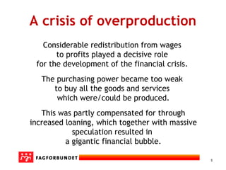 5
Considerable redistribution from wages
to profits played a decisive role
for the development of the financial crisis.
Th...