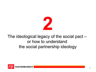 9
2The ideological legacy of the social pact –
or how to understand
the social partnership ideology
 