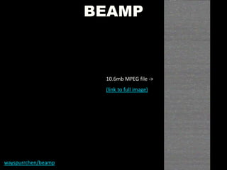 BEAMP
wayspurrchen/beamp
10.6mb MPEG file ->
(link to full image)
 