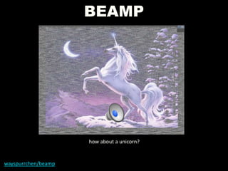 BEAMP
wayspurrchen/beamp
how about a unicorn?
 