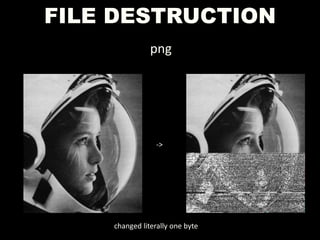 FILE DESTRUCTION
png
->
changed literally one byte
 