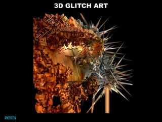 3D GLITCH ART
pynchy
 