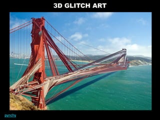 3D GLITCH ART
pynchy
 