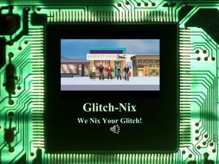 Glitch-Nix
We Nix Your Glitch!
 