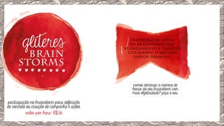 BRAIN
STORMS

PARTICIPAÇÃO ATIVA
NO BRAINSTORM COM
PLANEJAMENTO E CRIAÇÃO
UTILIZANDO O MÉTODO
DESIGN THINKING.

vamos diminuir o número de
horas do seu brainstorm com
mais objetividade? peça o seu.

participação no brainstorm para definição
de conceito ou criação de campanha e ações.
valor por hora: R$1,5k

 
