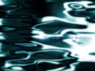 the  blue of the water<br />
