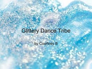 Glittery Dance Tribe by Courtney B 