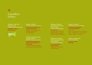 +
Gesundheit
Erleben

Ab Montag, 16. April 2012,       Mittwoch, 2. Mai 2012                Ab Montag, 07. Mai 2012              Samstag, 14. Juli 2012
jeweils um 19 Uhr                19.30 Uhr, Kulturraum, Lingenau      8 Einheiten, jeweils Montag,         17.00 Uhr, Ortszentrum von Mellau
Treffpunkt: Impulszentrum, Egg   Was sie über das Laufen wissen       18.30 – 19.30 Uhr,                   „vo Mello bis ge Schoppernou“
Vorarlberg >> bewegt             sollten und Information              Treffpunkt: WälderApotheke           2. Sparkasse Wälderlauf
Bewegungstreffs                  mit Günter Ernst, Carolin Lässer,    „Zemma Loufa“                        Startgruppen
                                 Balthasar Schneider und              mit Carolin Lässer, PKA in der       Mit tau – Genussläufer (ca. 2.15 h Laufzeit)
                                 Klaus Nussbaumer                     WälderApotheke, ausgebildete         Gut tau – Hobbyläufer (ca. 1.30 h Laufzeit)
                                                                      diplomierte Body- & Vitaltrainerin   Weh tau – Profis (ca. 1 h Laufzeit)

                                 Kostenloser Informationsabend
                                 Sonntag, 6. Mai 2012                 Ab Mittwoch, 09. Mai 2012            Mittwoch, 15. August 2012
                                 20.00 Uhr, Kulturraum, Lingenau      6 Einheiten, jeweils Mittwoch,       (Maria Himmelfahrt)
                                 Gesund bleiben, gesund werden –      19.00 – 20.00 Uhr,                   Gesundes Lingenau
                                 Kampf dem verhängnisvollen           im Quellengarten Lingenau            Aktionstag
                                 Rettungsring!                        Core Training; Reise zur
                                 mit Mag. Karin Mattivi, Diätologin   Mitte des Körpers!
                                 Evelyn Mölschl und Dr. Klaus Grimm   mit Balthasar Schneider und
                                                                      Klaus Nussbaumer
 