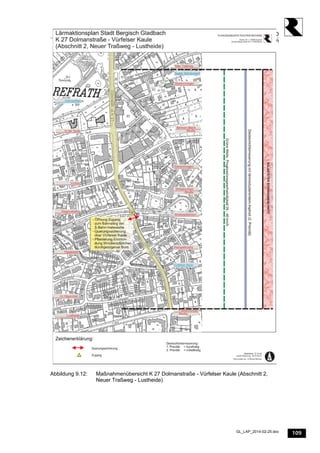 109
PLANUNGSBUERO RICHTER-RICHARD
Stadt Bergisch Gladbach - Lärmaktionsplan
GL_LAP_2014-02-25.doc
Abbildung 9.12: Maßnahmenübersicht K 27 Dolmanstraße - Vürfelser Kaule (Abschnitt 2,
Neuer Traßweg - Lustheide)
 