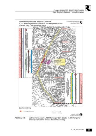 91
PLANUNGSBUERO RICHTER-RICHARD
Stadt Bergisch Gladbach - Lärmaktionsplan
GL_LAP_2014-02-25.doc
Abbildung 9.8: Maßnahmenübersicht L 101 Altenberger-Dom-Straße – L 228 Kempener
Straße (Leverkusener Straße – Neuenhauser Weg)
 