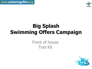 Big Splash Swimming Offers Campaign Front of house  Tool Kit  