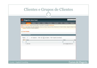 © 2013 – Gugliotti Consulting
Clientes e Grupos de Clientes
 
