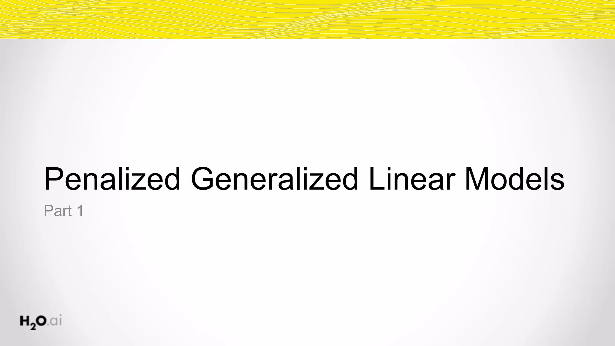 Penalized Generalized Linear Models
Part 1
 