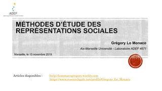 Grégory Lo Monaco
Aix-Marseille Université - Laboratoire ADEF 4671
Marseille, le 13 novembre 2019
Articles disponibles : http://lomonacogregory.weebly.com
https://www.researchgate.net/profile/Gregory_Lo_Monaco
 