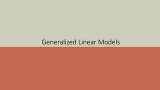 Generalized Linear Models
 