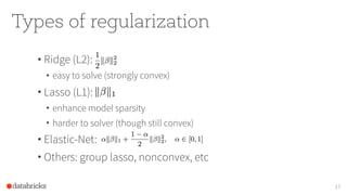 Types of regularization
• Ridge (L2):
• easy to solve (strongly convex)
• Lasso (L1):
• enhance model sparsity
• harder to solver (though still convex)
• Elastic-Net:
• Others: group lasso, nonconvex, etc
17
 