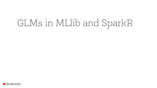 GLMs in MLlib and SparkR
 