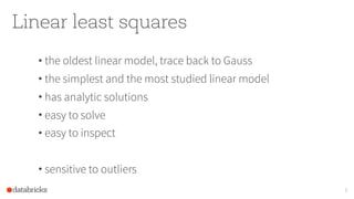 Linear least squares
• the oldest linear model, trace back to Gauss
• the simplest and the most studied linear model
• has analytic solutions
• easy to solve
• easy to inspect
• sensitive to outliers
7
 