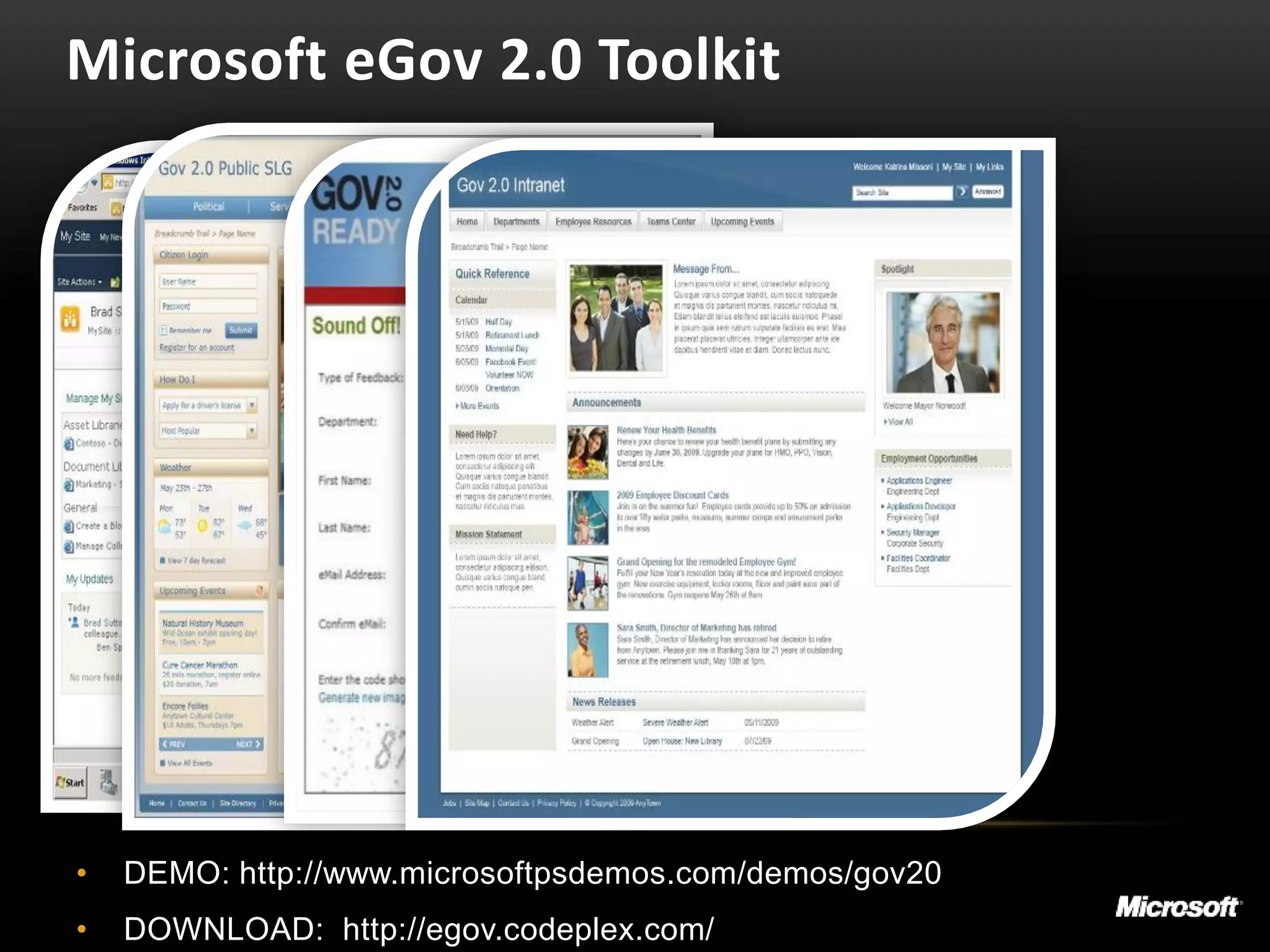 Microsoft eGov 2.0 Toolkit




•   DEMO: http://www.microsoftpsdemos.com/demos/gov20
•   DOWNLOAD: http://egov.codeplex.com/
 