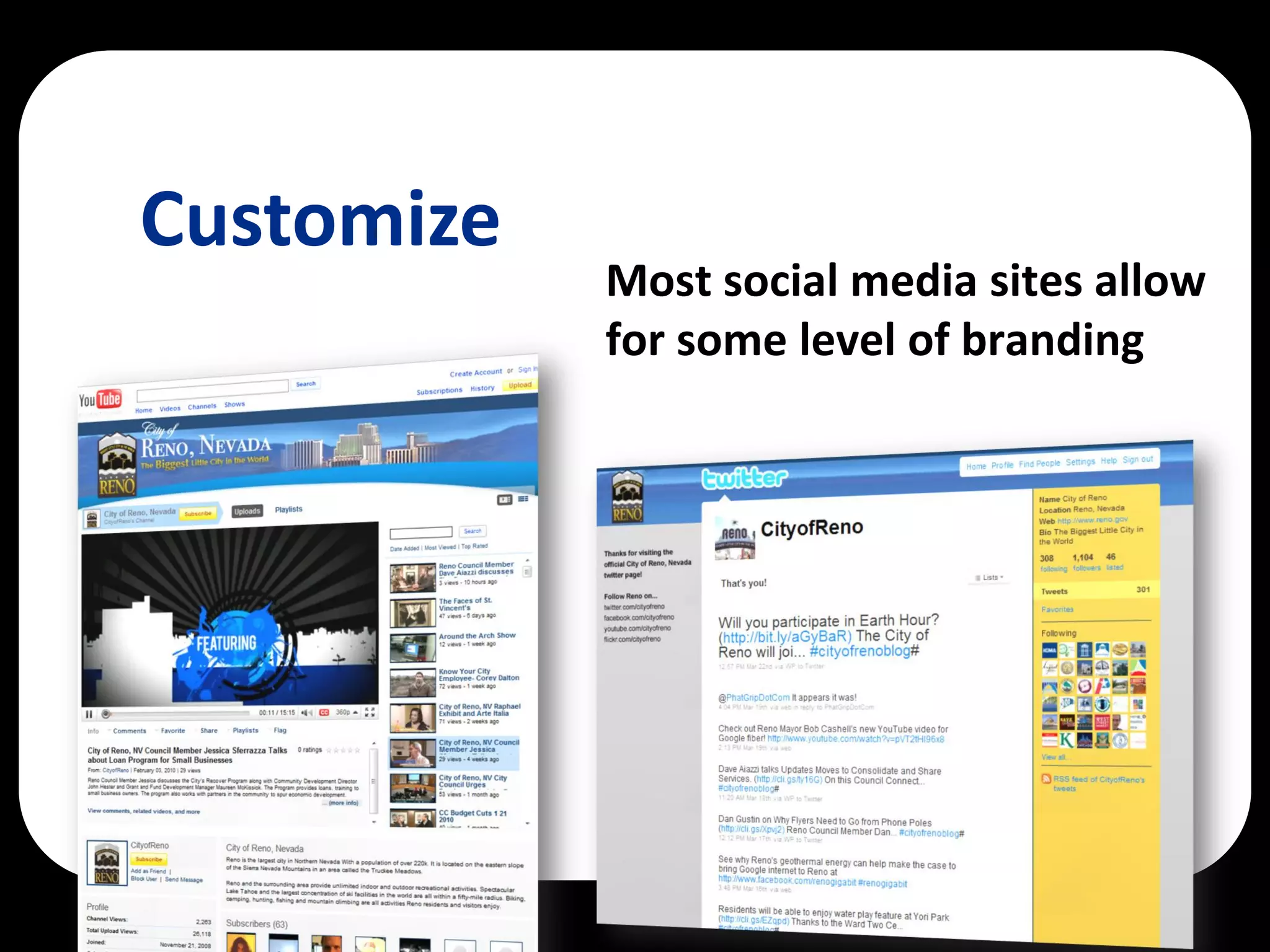 Customize
            Most social media sites allow
            for some level of branding
 