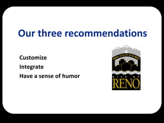 Our three recommendations

Customize
Integrate
Have a sense of humor
 