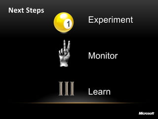 Next Steps
             Experiment



             Monitor



             Learn
 