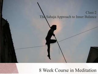 Class 2 The Sahaja Approach to Inner Balance 8 Week Course in Meditation 