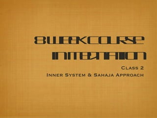 8 Week Course  in Meditation Class 2 Inner System & Sahaja Approach 
