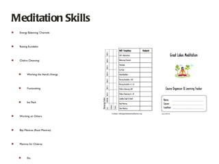 Meditation Skills Energy Balancing: Channels Raising Kundalini Chakra Cleansing: Working the Hand’s Energy Footsoaking Ice Pack Working on Others Bija Mantras (Root Mantras)  Mantras for Chakras Etc. 
