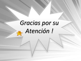 Gracias por su
  Atención !
 