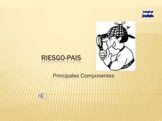 RIESGO-PAIS
Principales Componentes

 