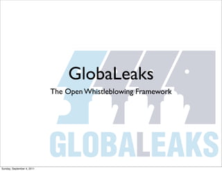GlobaLeaks
                            The Open Whistleblowing Framework




Sunday, September 4, 2011
 