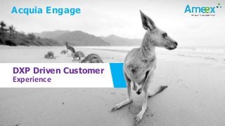© 2019 Ameex Technologies | WWW.AMEEXUSA.COM | Confidential
DXP Driven Customer
Experience
Acquia Engage
 